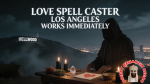 Love spell caster in Los Angeles who works immediately