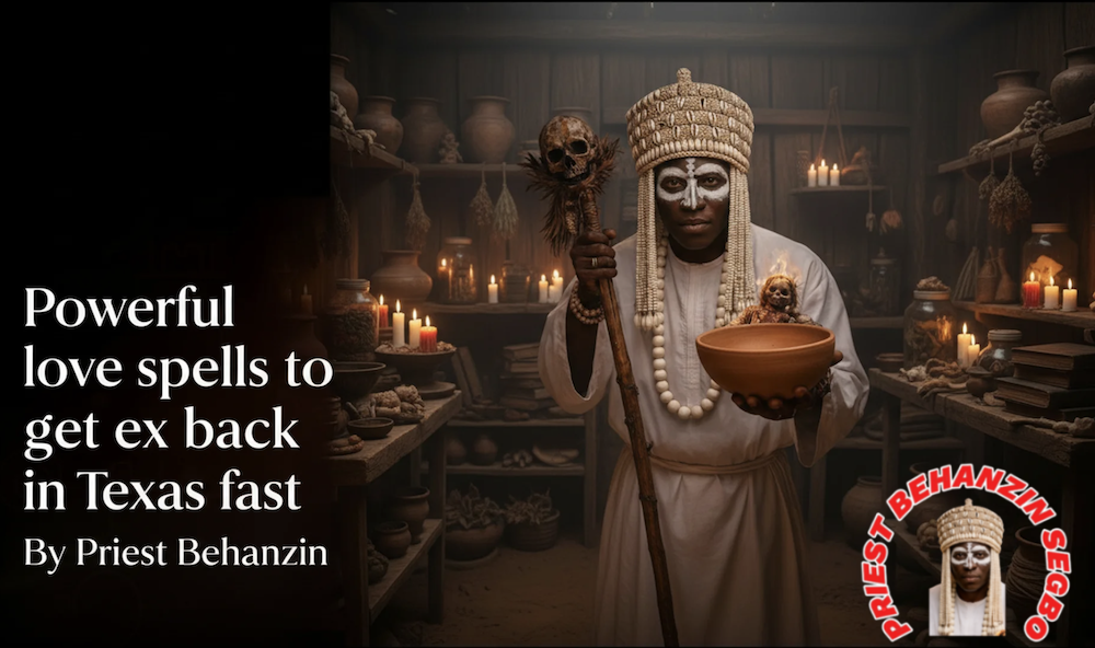 Powerful love spells to get ex back in Texas fast By Priest Behanzin