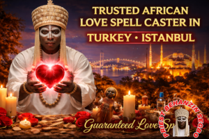 Trusted African love spell caster in Turkey Istanbul guaranteed love spells