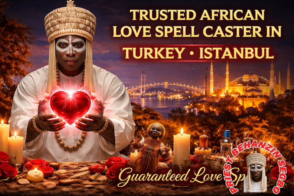 Trusted African love spell caster in Turkey Istanbul guaranteed love spells