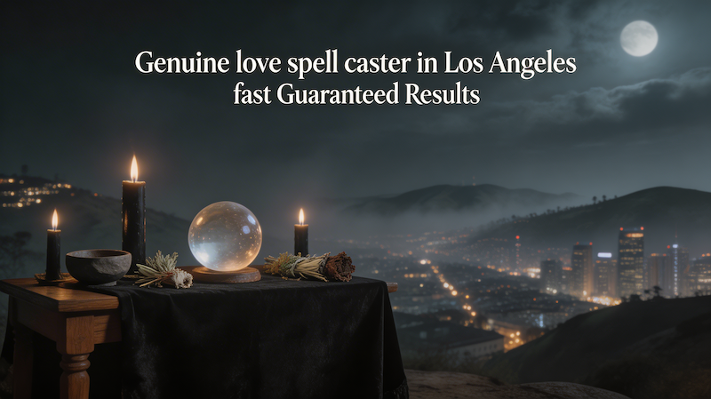 Genuine love spell caster in Los Angeles fast Guaranteed Results