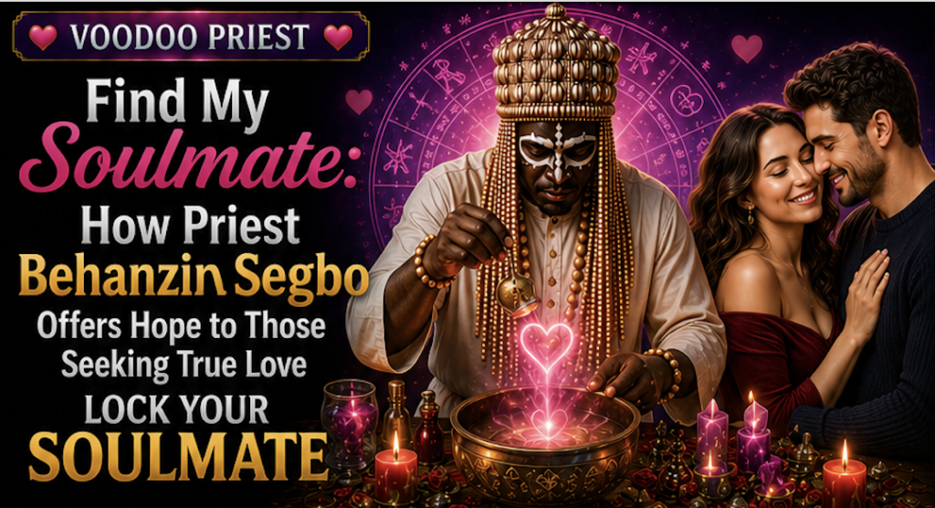 Find My Soulmate: How Priest Behanzin Segbo Offers Hope to Those Seeking True Love Lock your Soulmate