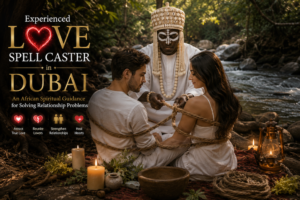 Experienced love spell caster in Dubai